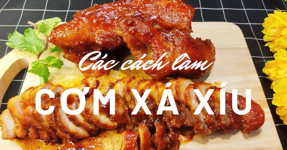 Tham khảo ngay các cách làm cơm xá xíu thơm ngon, có thể áp dụng làm ngay tại nhà