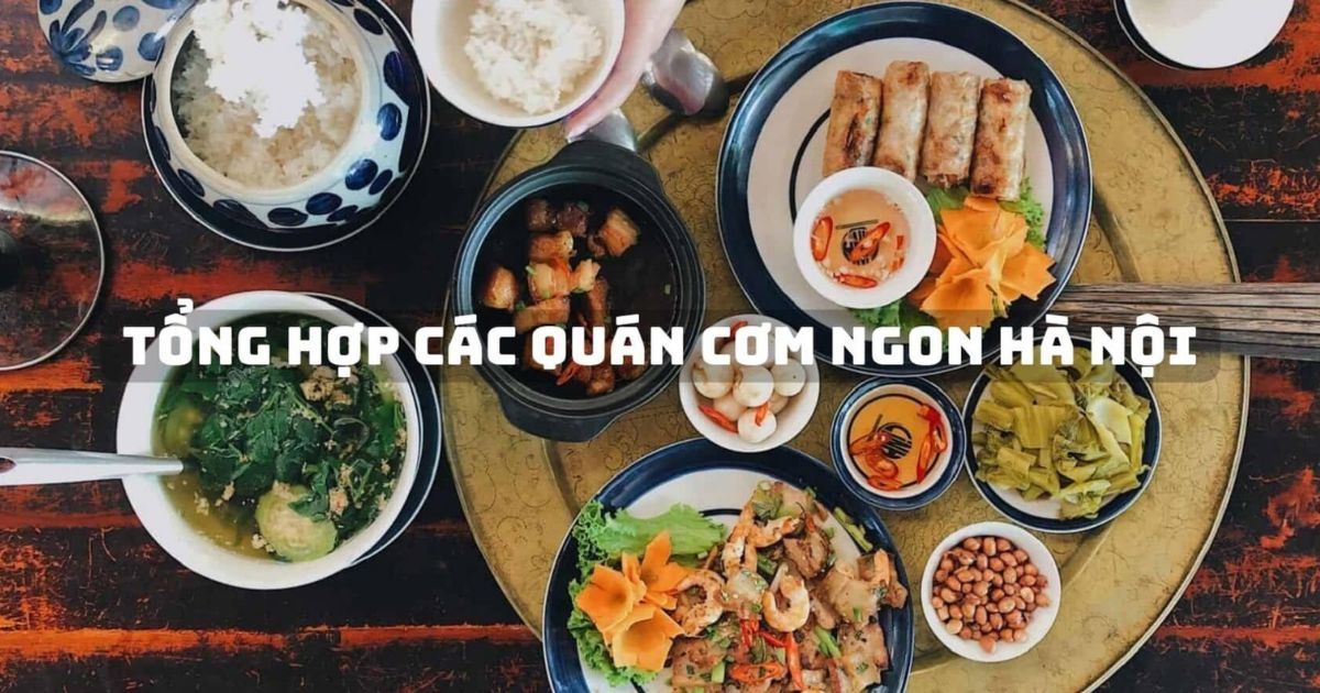 Top 15 quán cơm ngon Hà Nội ngon miệng, đảm bảo vệ sinh an toàn thực phẩm