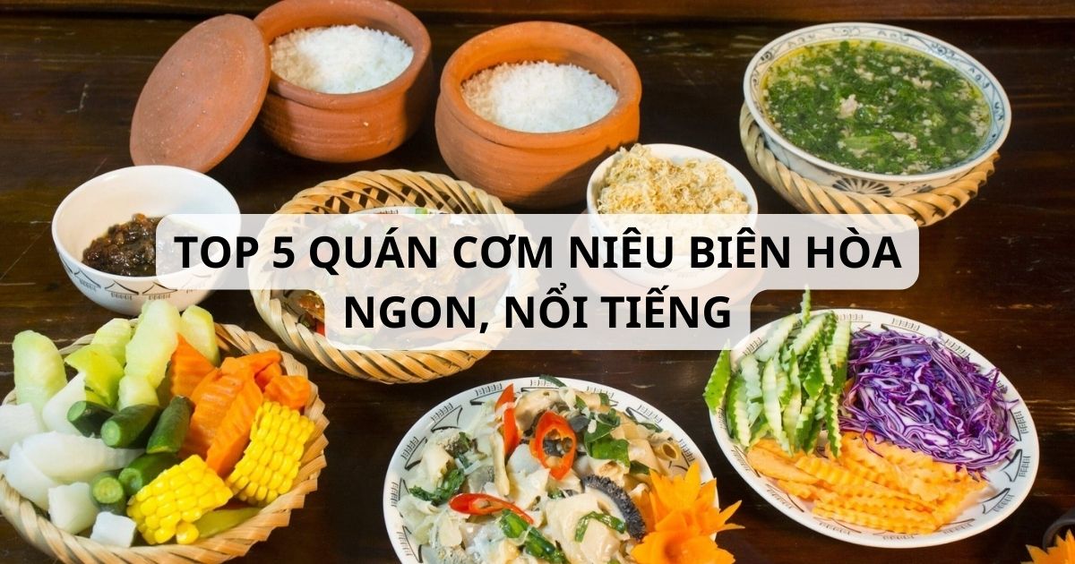 Top 5 quán cơm niêu Biên Hòa được thực khách đánh giá cao