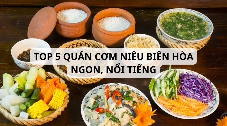 Top 5 quán cơm niêu Biên Hòa được thực khách đánh giá cao